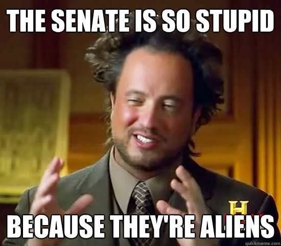 The Senate is so stupid because they're aliens - The Senate is so stupid because they're aliens  Ancient Aliens