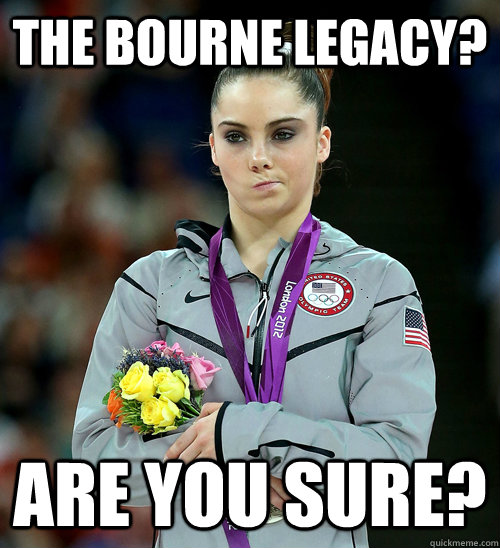 The bourne legacy? Are you sure?  McKayla Not Impressed