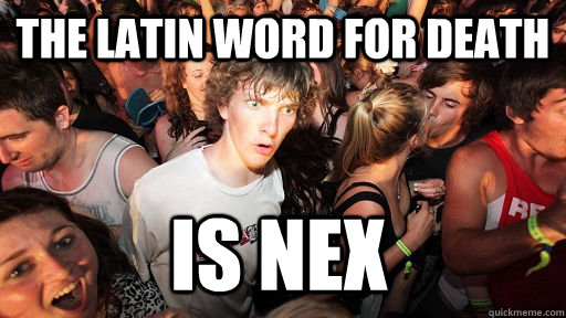 the latin word for death is nex  Sudden Clarity Clarence