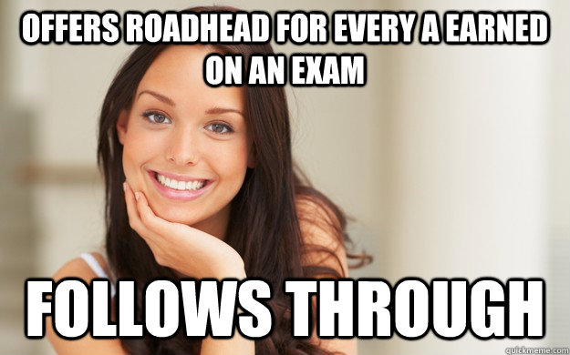 Offers roadhead for every A earned on an exam follows through  Good Girl Gina