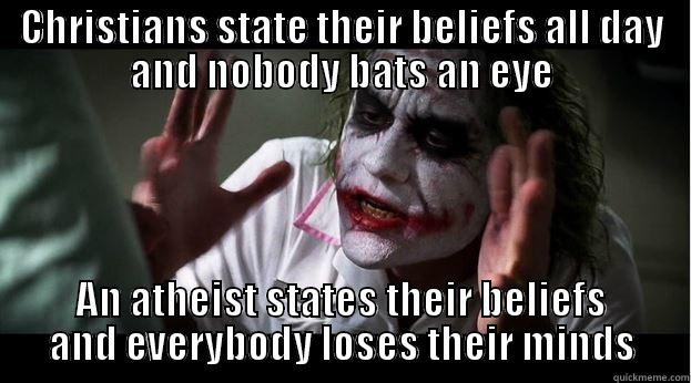 CHRISTIANS STATE THEIR BELIEFS ALL DAY AND NOBODY BATS AN EYE AN ATHEIST STATES THEIR BELIEFS AND EVERYBODY LOSES THEIR MINDS Joker Mind Loss