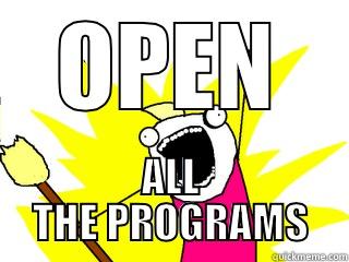 OPEN ALL THE PROGRAMS All The Things