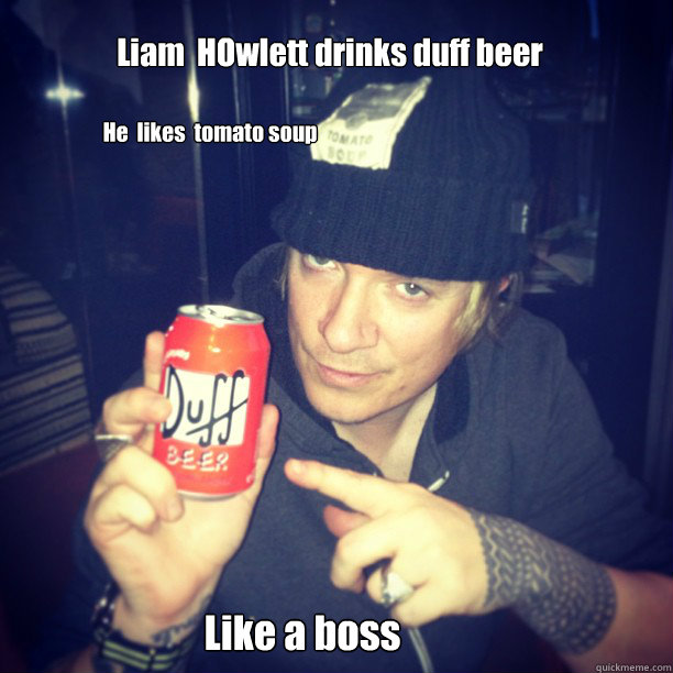 Liam  HOwlett drinks duff beer Like a boss He  likes  tomato soup - Liam  HOwlett drinks duff beer Like a boss He  likes  tomato soup  Liam Howlett duff beer