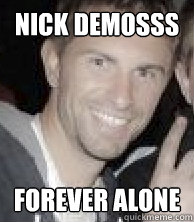 Nick Demosss Forever Alone - Nick Demosss Forever Alone  Forever Alone