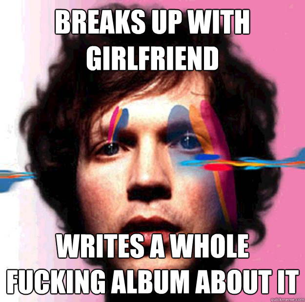 Breaks up with girlfriend writes a whole fucking album about it  Scumbag Beck