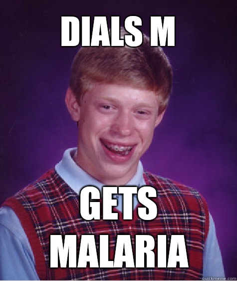 Dials m Gets malaria - Dials m Gets malaria  Bad Luck Brian