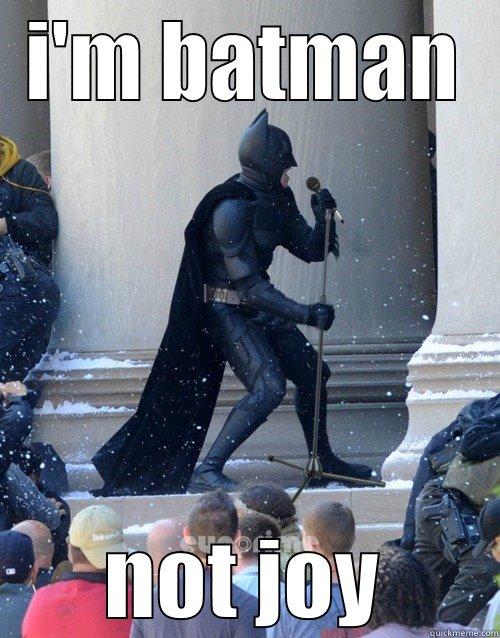 I'M BATMAN NOT JOY Karaoke Batman