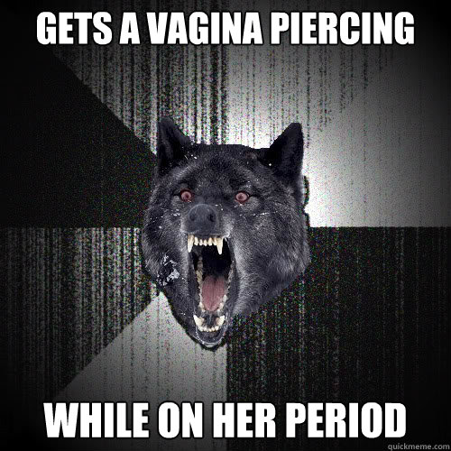 Gets a vagina Piercing While on her period - Gets a vagina Piercing While on her period  insanitywolf