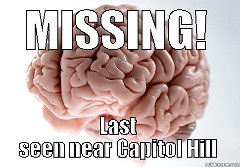 MISSING! LAST SEEN NEAR CAPITOL HILL Scumbag Brain