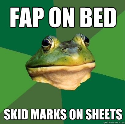 Fap on bed skid marks on sheets  Foul Bachelor Frog