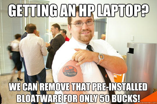 Getting an HP Laptop? We can remove that pre-installed bloatware for only 50 bucks!  GeekSquad Gus