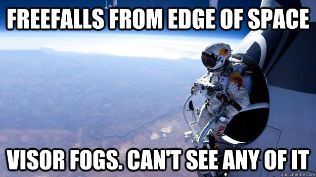 freefalls from edge of space visor fogs. can't see any of it  