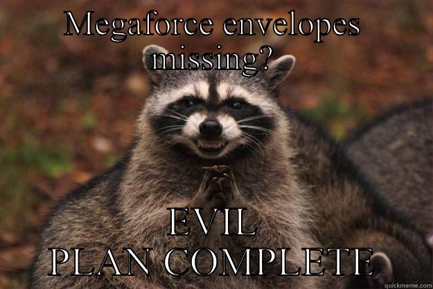 MEGAFORCE ENVELOPES MISSING? EVIL PLAN COMPLETE Evil Plotting Raccoon