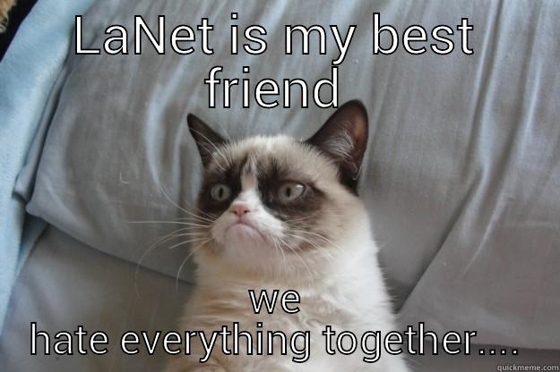 LANET IS MY BEST FRIEND WE HATE EVERYTHING TOGETHER.... Grumpy Cat