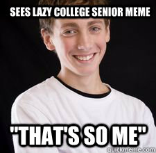 Sees Lazy College Senior Meme 