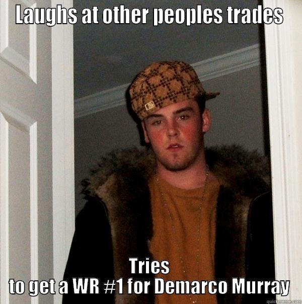 LAUGHS AT OTHER PEOPLES TRADES TRIES TO GET A WR #1 FOR DEMARCO MURRAY Scumbag Steve