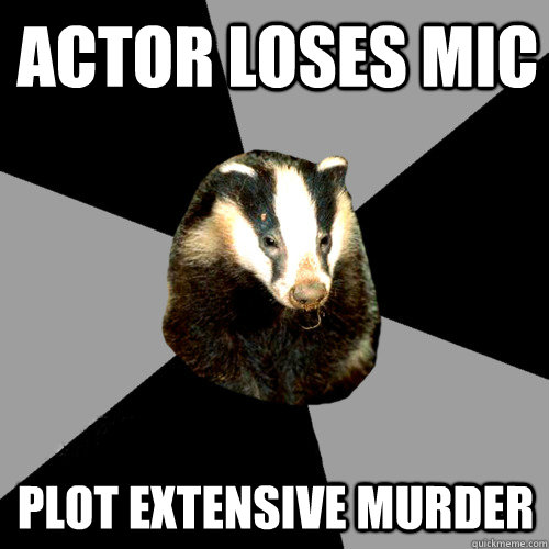 Actor Loses Mic Plot extensive murder - Actor Loses Mic Plot extensive murder  Backstage Badger