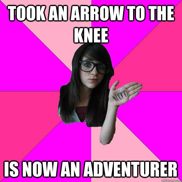 Took an Arrow to the knee is now an adventurer  Idiot Nerd Girl