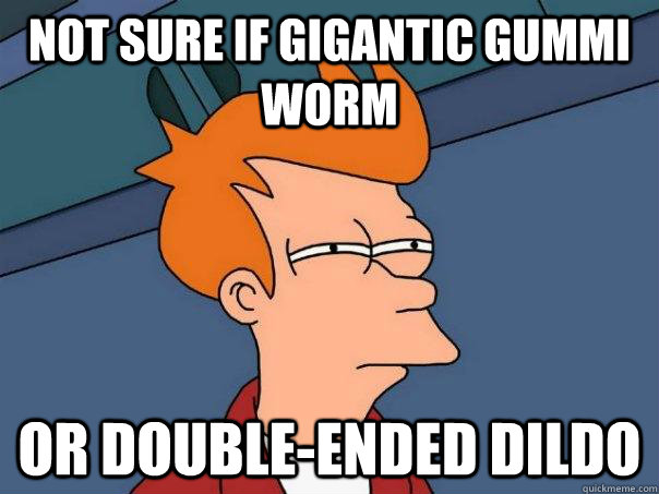 Not sure if gigantic gummi worm Or double-ended dildo  Futurama Fry