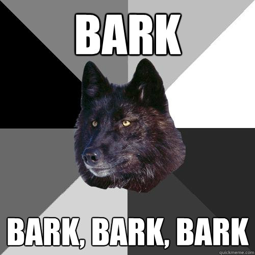 bark bark, bark, bark  Sanity Wolf