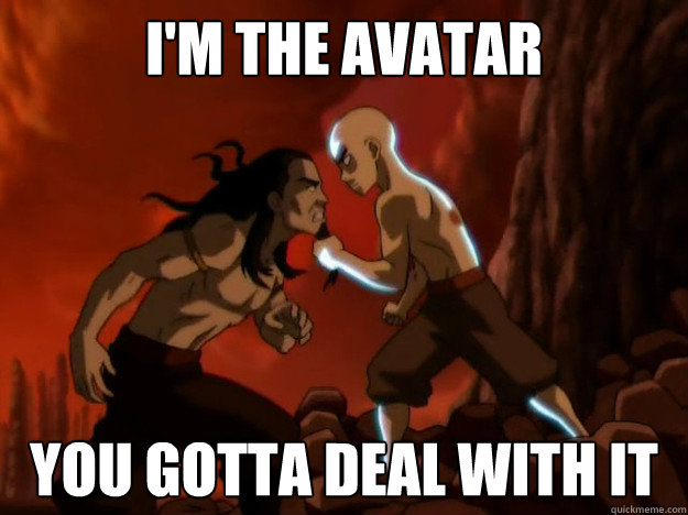 Im The Avatar You Gotta Deal With It Avatar Aang Deal With It Quickmeme 4211