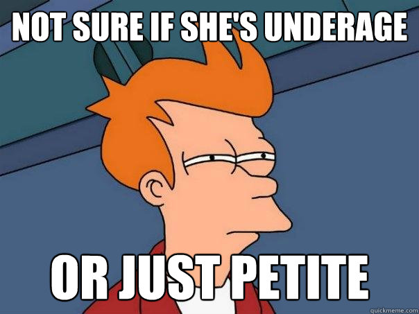 Not sure if she's underage Or just petite - Not sure if she's underage Or just petite  Futurama Fry