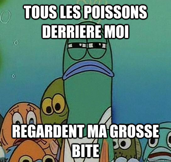 tous les poissons derriere moi regardent ma grosse bite  Serious fish SpongeBob