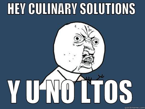 HEY CULINARY SOLUTIONS Y U NO LTOS Y U No