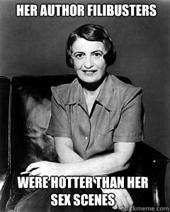 Her Author Filibusters  were hotter than her sex scenes - Her Author Filibusters  were hotter than her sex scenes  Ayn Rand