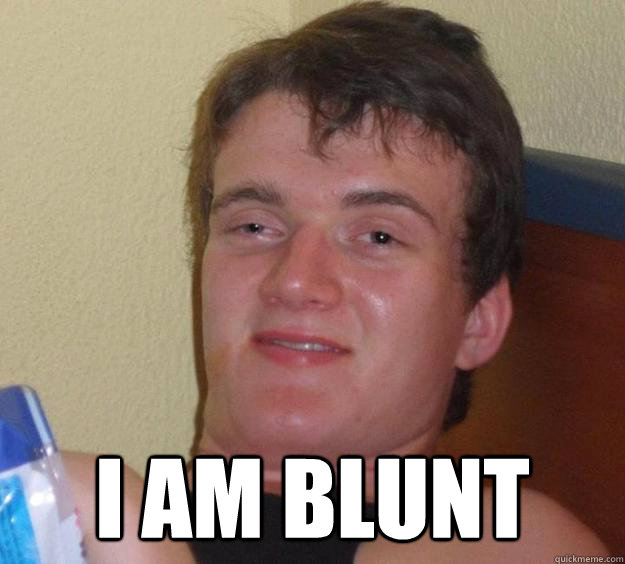  I am blunt -  I am blunt  10 Guy