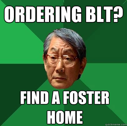 Ordering BLT? Find a foster home  High Expectations Asian Father