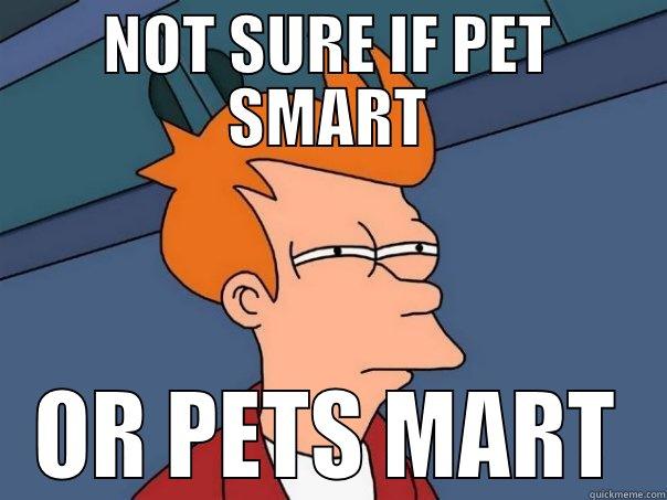 fry is not sure if its pet smart or pets mart - NOT SURE IF PET SMART OR PETS MART Futurama Fry