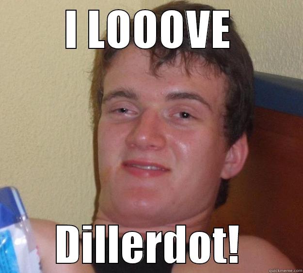 I LOOOVE DILLERDOT! 10 Guy