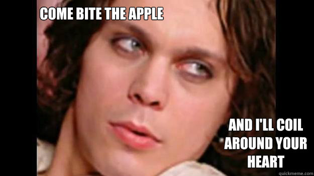 Come bite the apple and I'll coil around your heart   Ville Valo