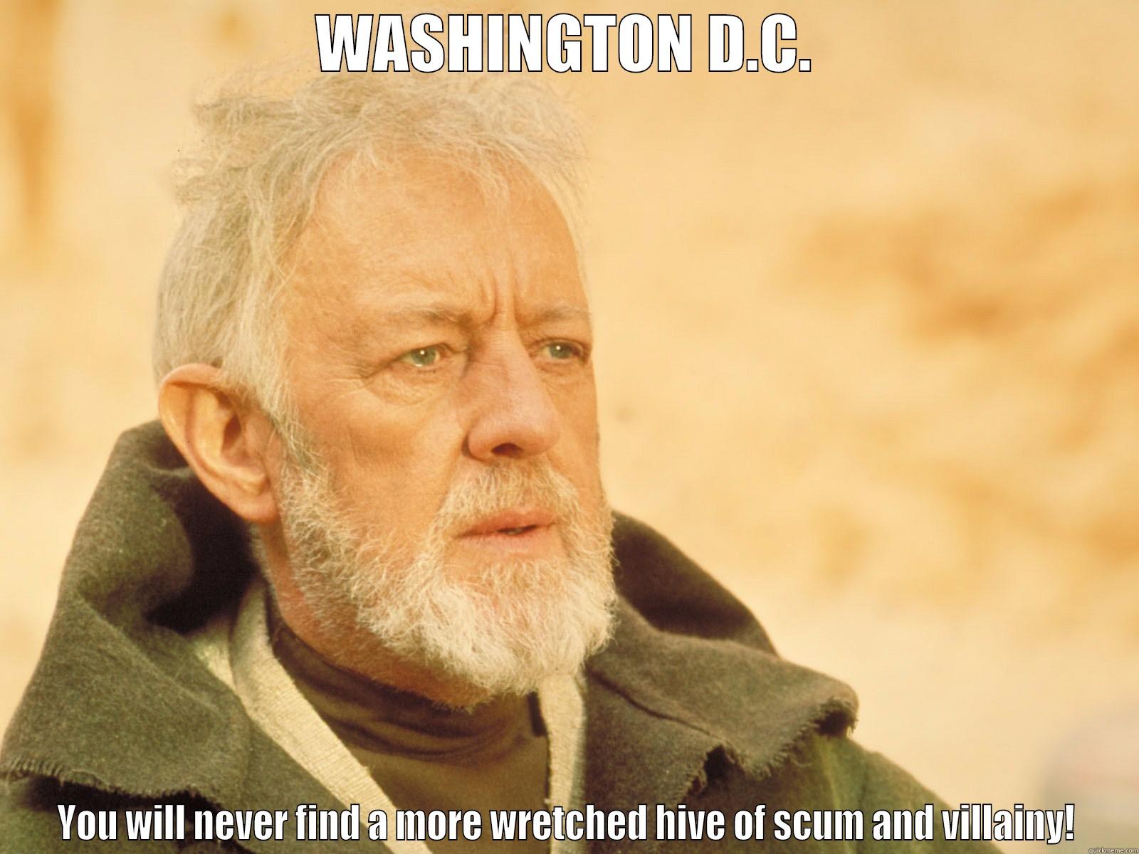 Obi Wan Politics - WASHINGTON D.C. YOU WILL NEVER FIND A MORE WRETCHED HIVE OF SCUM AND VILLAINY! Misc