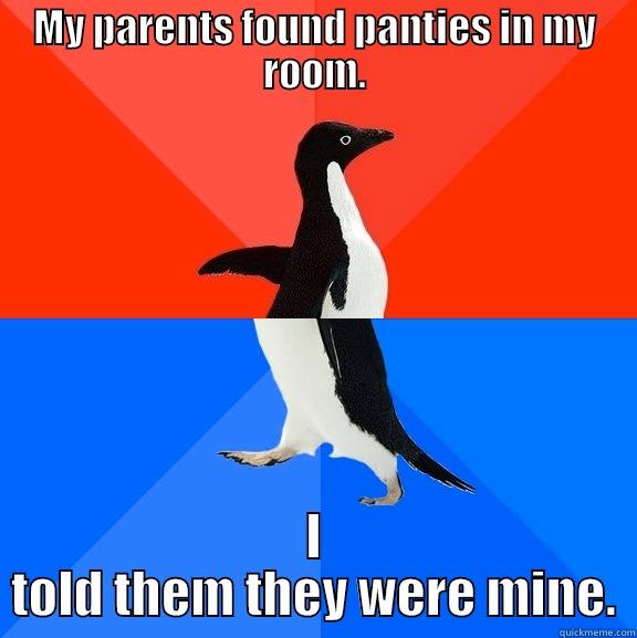 MY PARENTS FOUND PANTIES IN MY ROOM. I TOLD THEM THEY WERE MINE. Socially Awesome Awkward Penguin