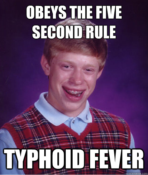 obeys the five second rule typhoid fever  Bad Luck Brian