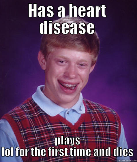 lol rofl - HAS A HEART DISEASE PLAYS LOL FOR THE FIRST TIME AND DIES Bad Luck Brian