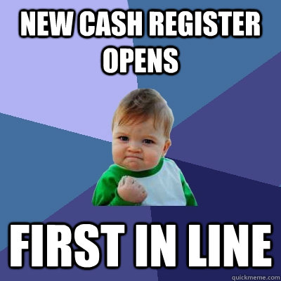 New cash register opens First in line - New cash register opens First in line  Success Kid