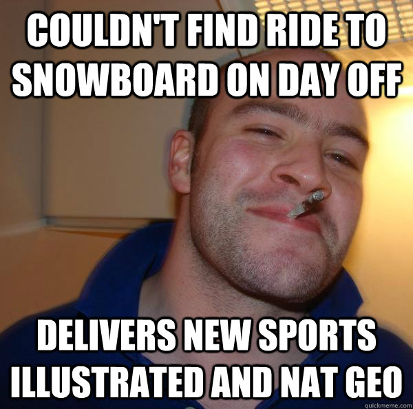 Couldn't find ride to snowboard on day off delivers new Sports illustrated and Nat geo - Couldn't find ride to snowboard on day off delivers new Sports illustrated and Nat geo  Misc