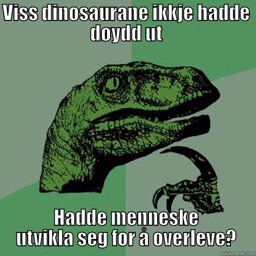 VISS DINOSAURANE IKKJE HADDE DØYDD UT HADDE MENNESKE UTVIKLA SEG FOR Å OVERLEVE? Philosoraptor