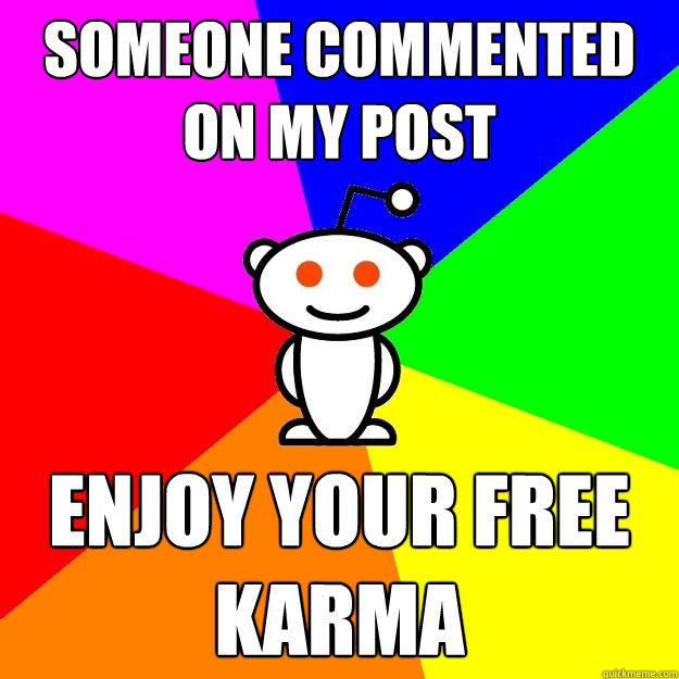 Someone commented on my post Enjoy your free karma  Reddit Alien