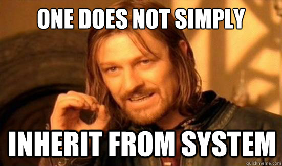 One Does Not Simply inherit from system  Boromir