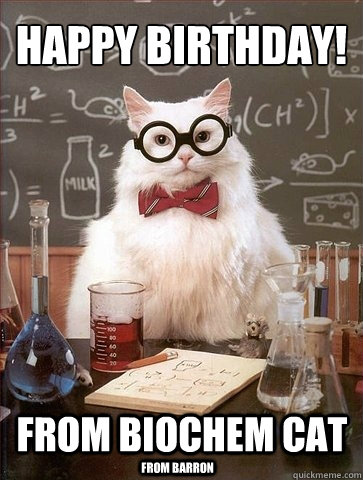 Happy birthday! From biochem cat From Barron - Happy birthday! From biochem cat From Barron  Chemistry Cat