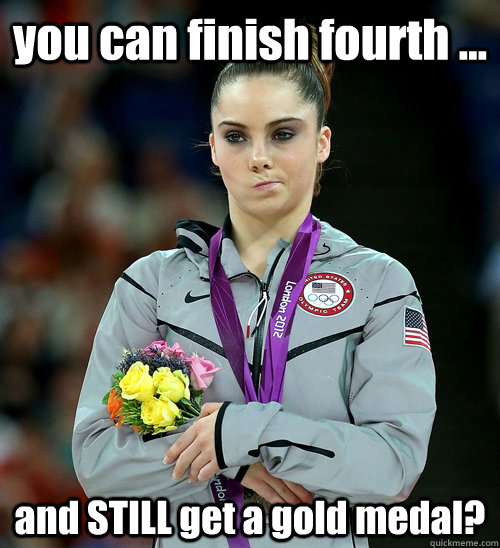 you can finish fourth ... and STILL get a gold medal?  McKayla Not Impressed