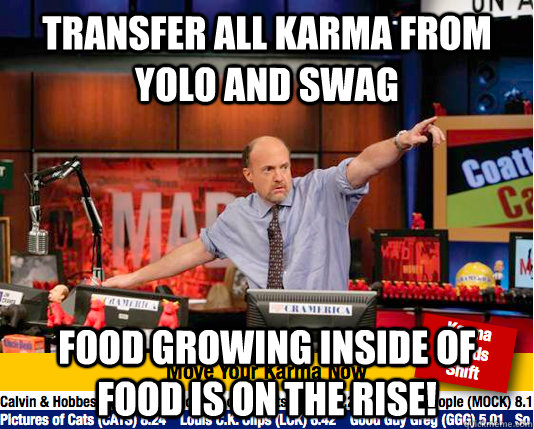 Transfer all karma from yolo and swag food growing inside of food is on the rise!  Mad Karma with Jim Cramer