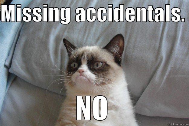 Grumpy cat he know music - MISSING ACCIDENTALS.  NO Grumpy Cat