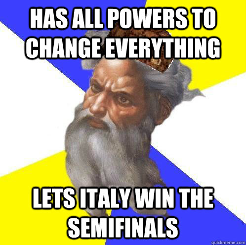 Has all powers to change everything Lets italy win the semifinals  Scumbag God