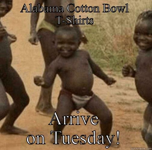 ALABAMA COTTON BOWL T-SHIRTS ARRIVE ON TUESDAY! Third World Success