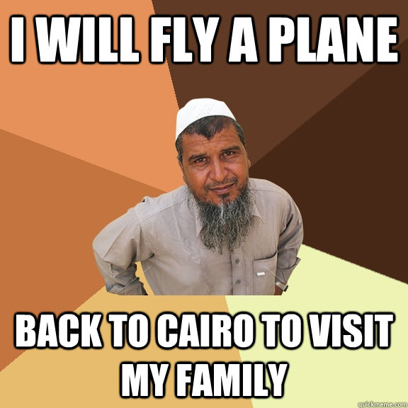 i will fly a plane back to cairo to visit my family - i will fly a plane back to cairo to visit my family  Ordinary Muslim Man